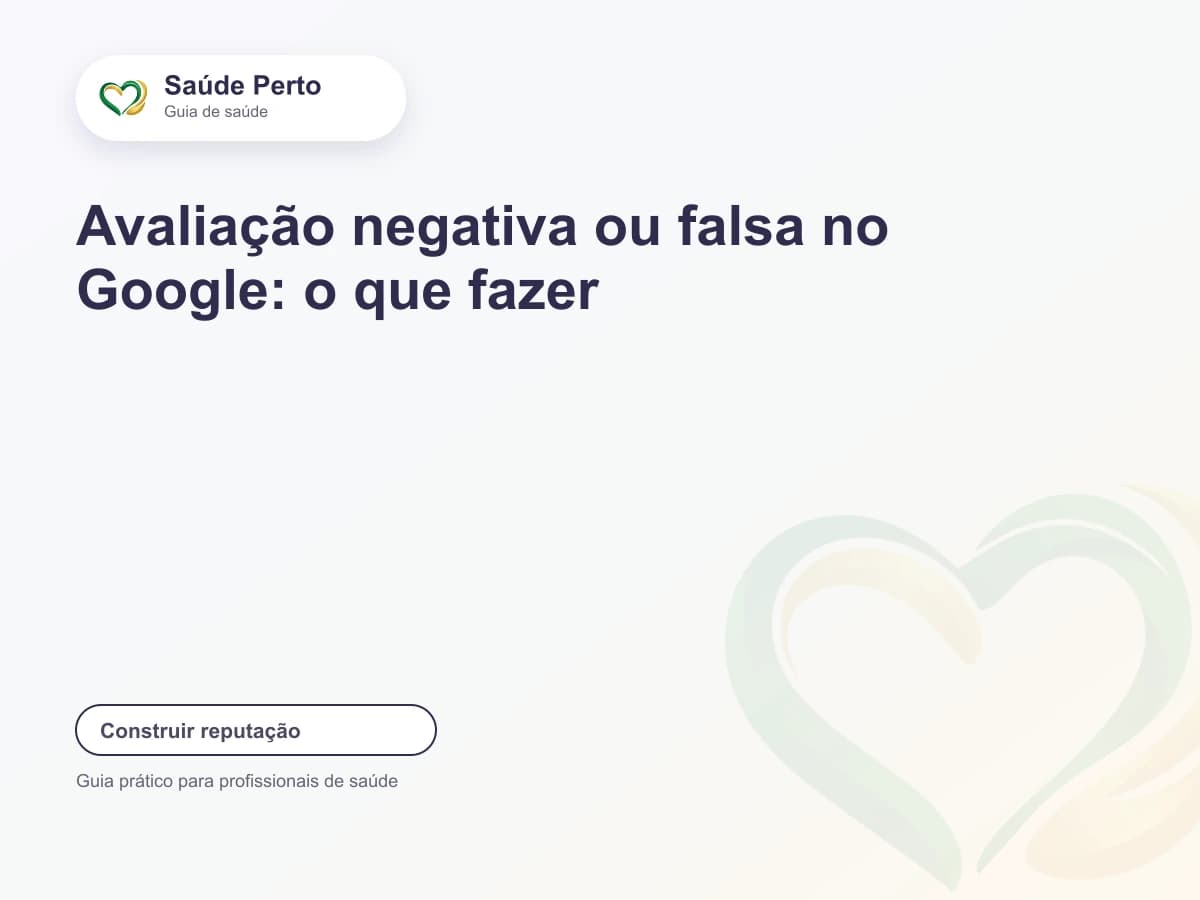 Arte editorial Saúde Perto com o título “Avaliação negativa ou falsa no Google: o que fazer”.