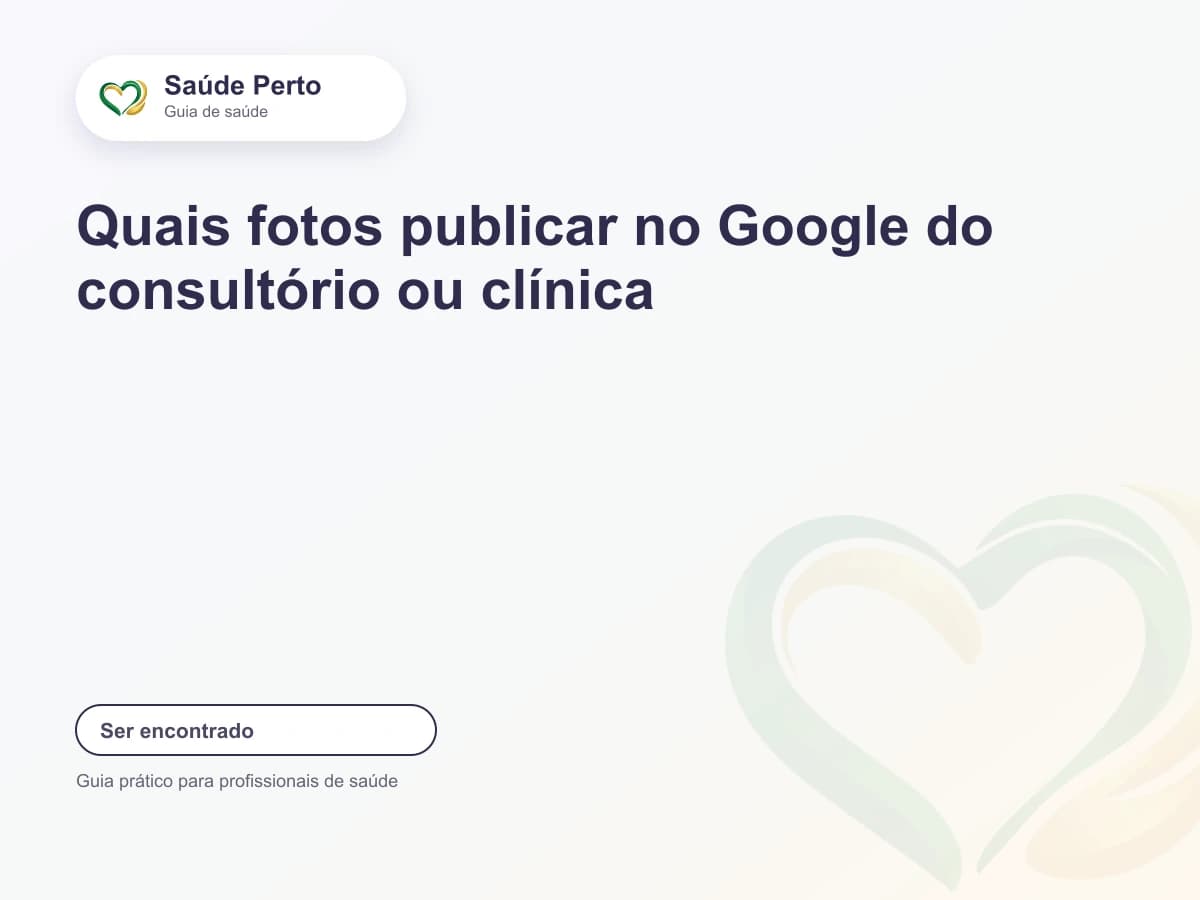 Arte editorial Saúde Perto com o título “Quais fotos publicar no Google do consultório ou clínica”.