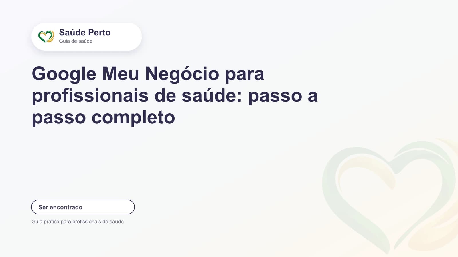 Arte editorial Saúde Perto com o título “Google Meu Negócio para profissionais de saúde: passo a passo completo”.