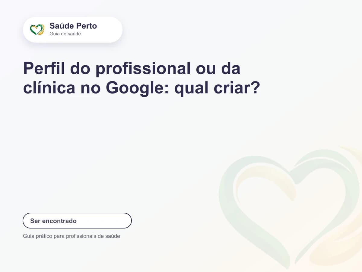 Arte editorial Saúde Perto com o título “Perfil do profissional ou da clínica no Google: qual criar?”.