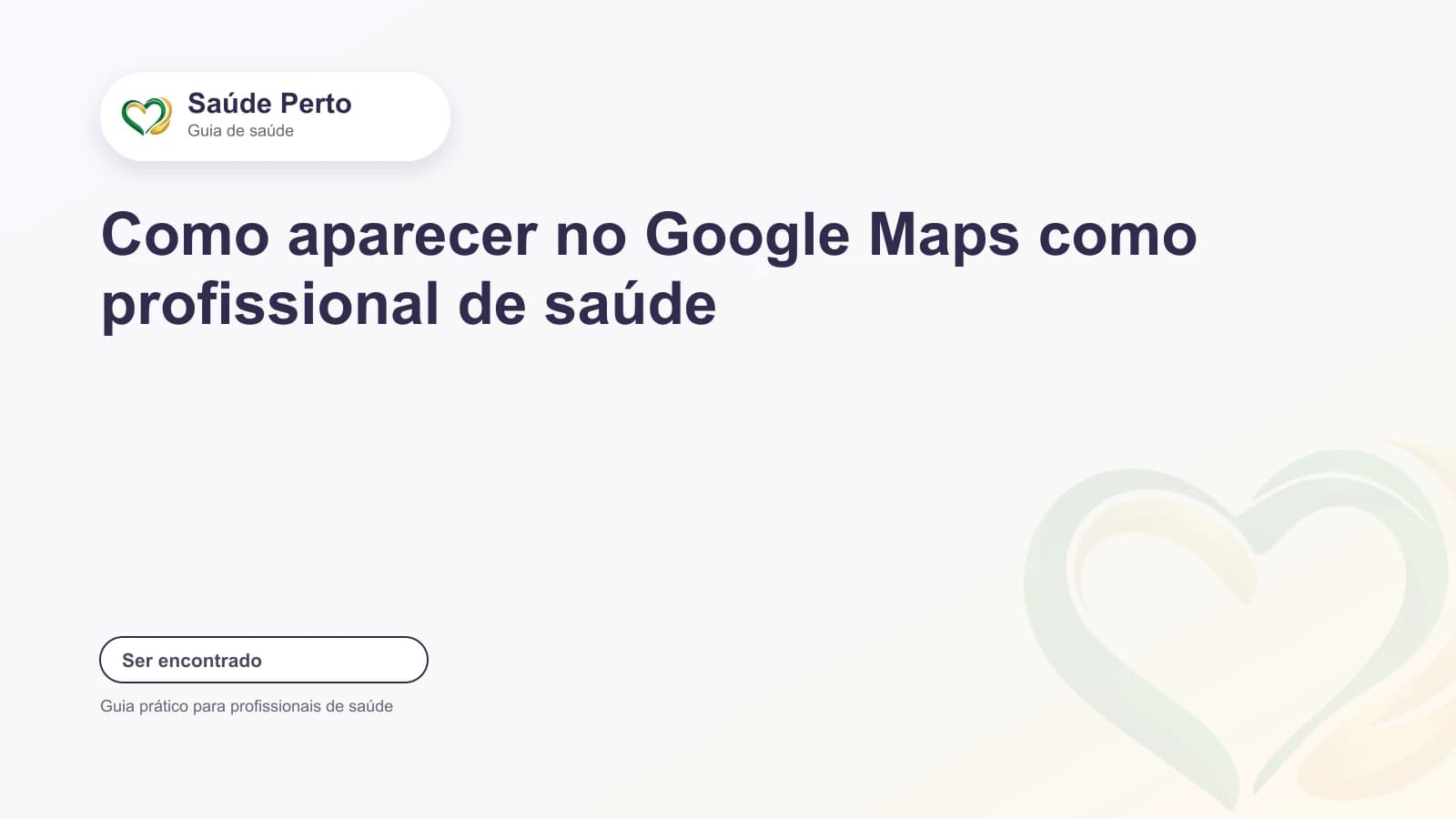 Arte editorial Saúde Perto com o título “Como aparecer no Google Maps como profissional de saúde”.