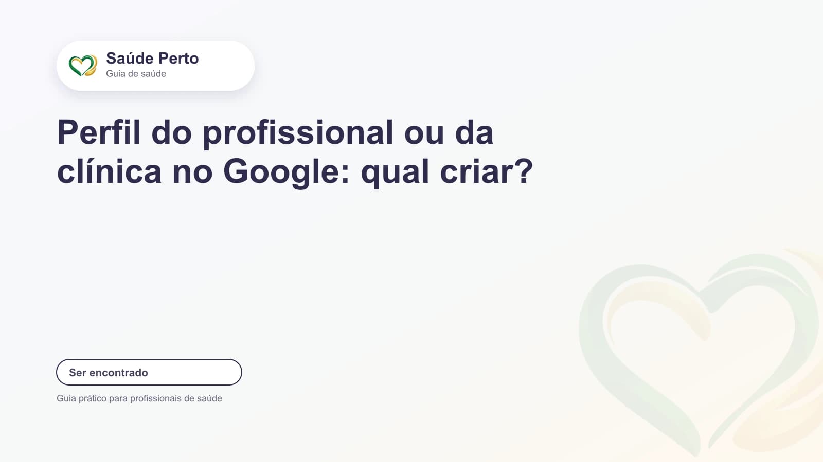 Arte editorial Saúde Perto com o título “Perfil do profissional ou da clínica no Google: qual criar?”.